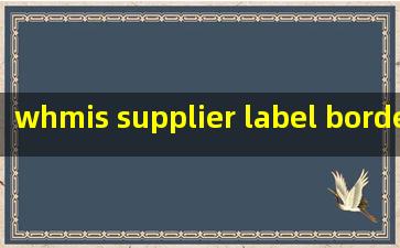  whmis supplier label border must be